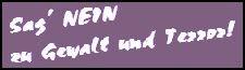 Sag NEIN zu Gewalt und Terror!